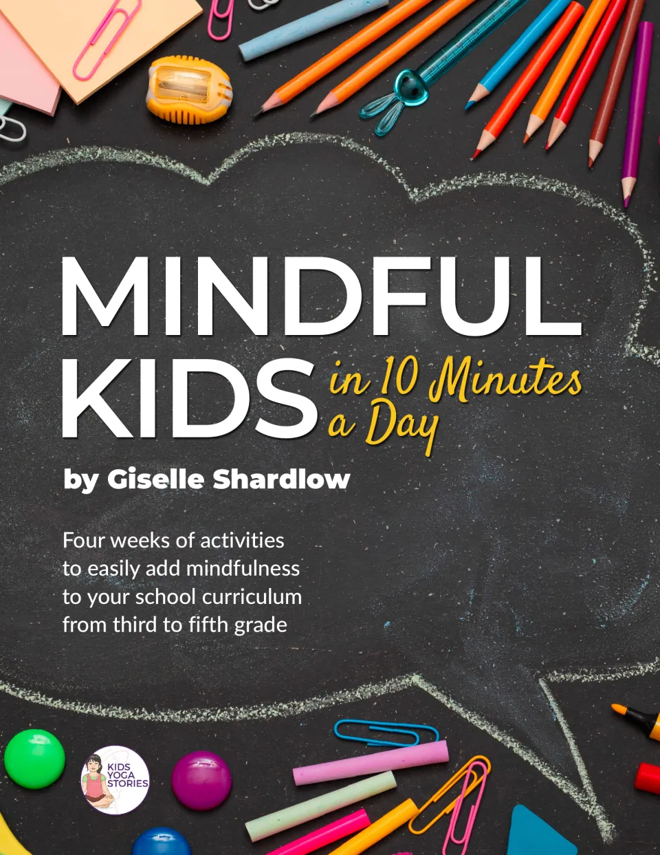 Cover of Mindful Kids in 10 Minutes a Day by Giselle Shardlow, with four weeks of activities for grades 3–5