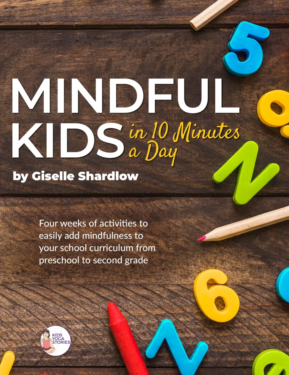 Cover of Mindful Kids in 10 Minutes a Day by Giselle Shardlow, for preschool through second grade