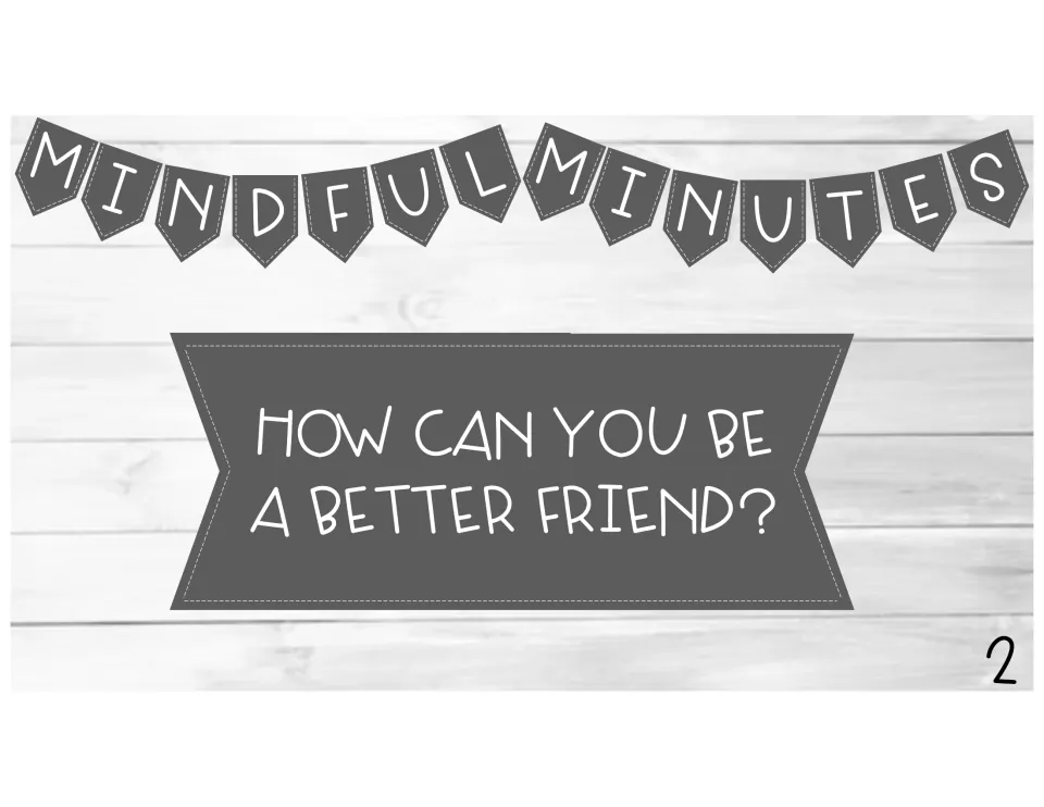 Friendship prompt slide 2: students reflect on their behavior by answering 'How can you be a better friend?' in writing