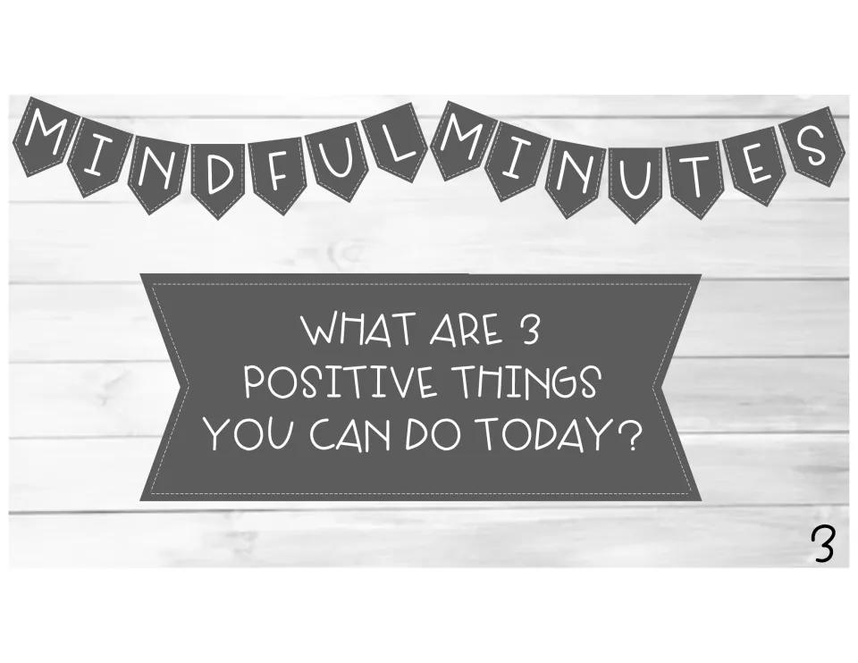 Positive actions prompt slide 3: students list and explain an answer to 'What are 3 positive things you can do today?'
