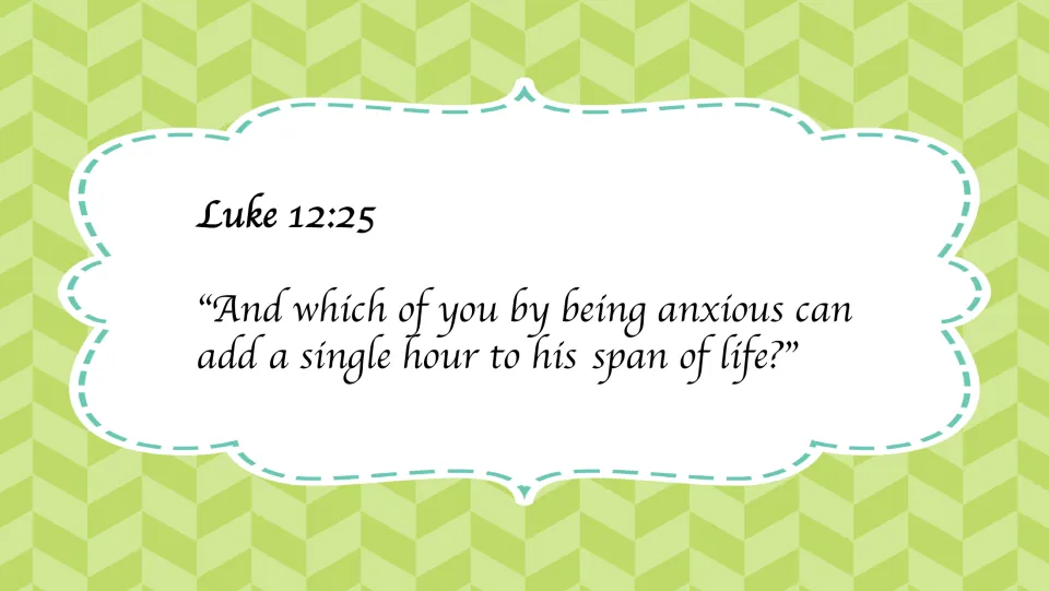 Luke 12:25 card: which of you by being anxious can add a single hour to his span of life?