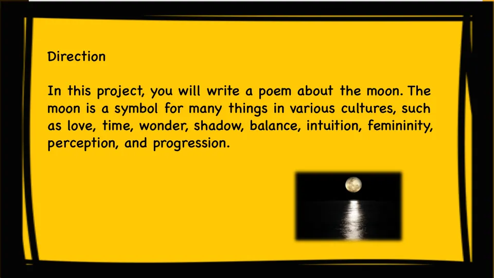 Directions: students write a poem about the moon, a symbol of love, time, wonder, shadow, balance and more across cultures