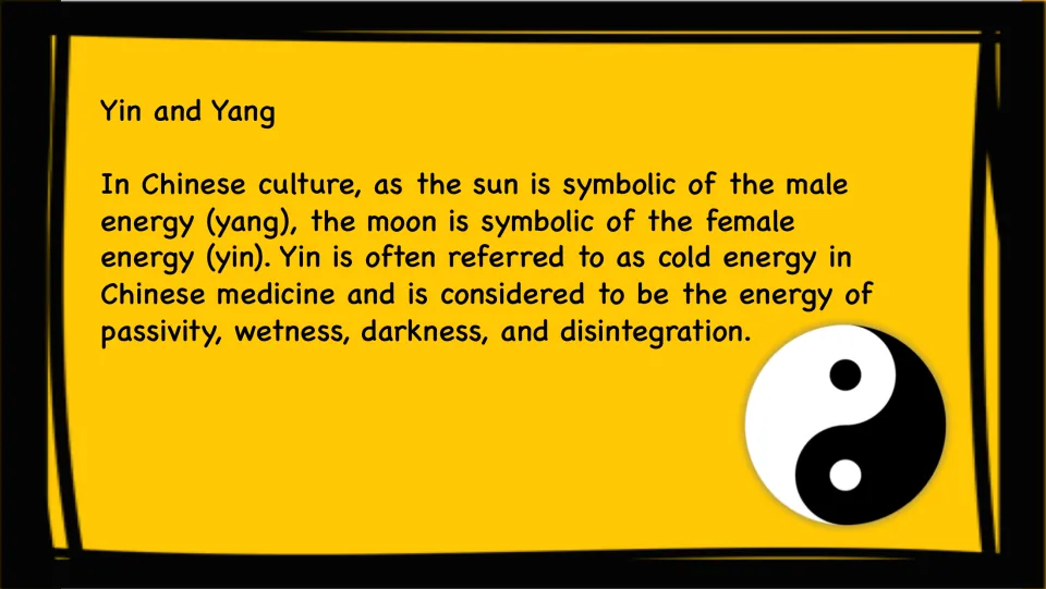 Yin and yang: in Chinese culture the moon stands for yin, female energy linked to coldness, darkness and passivity