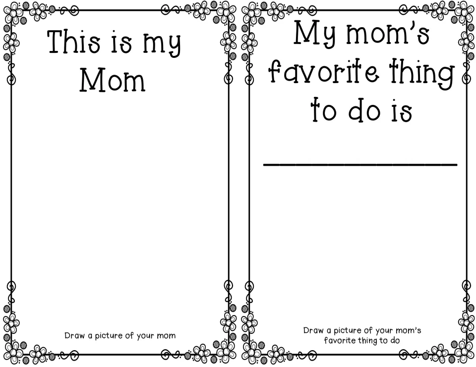 Prompts This is my Mom and My mom's favorite thing to do is: students draw mom, then write and draw her favorite activity