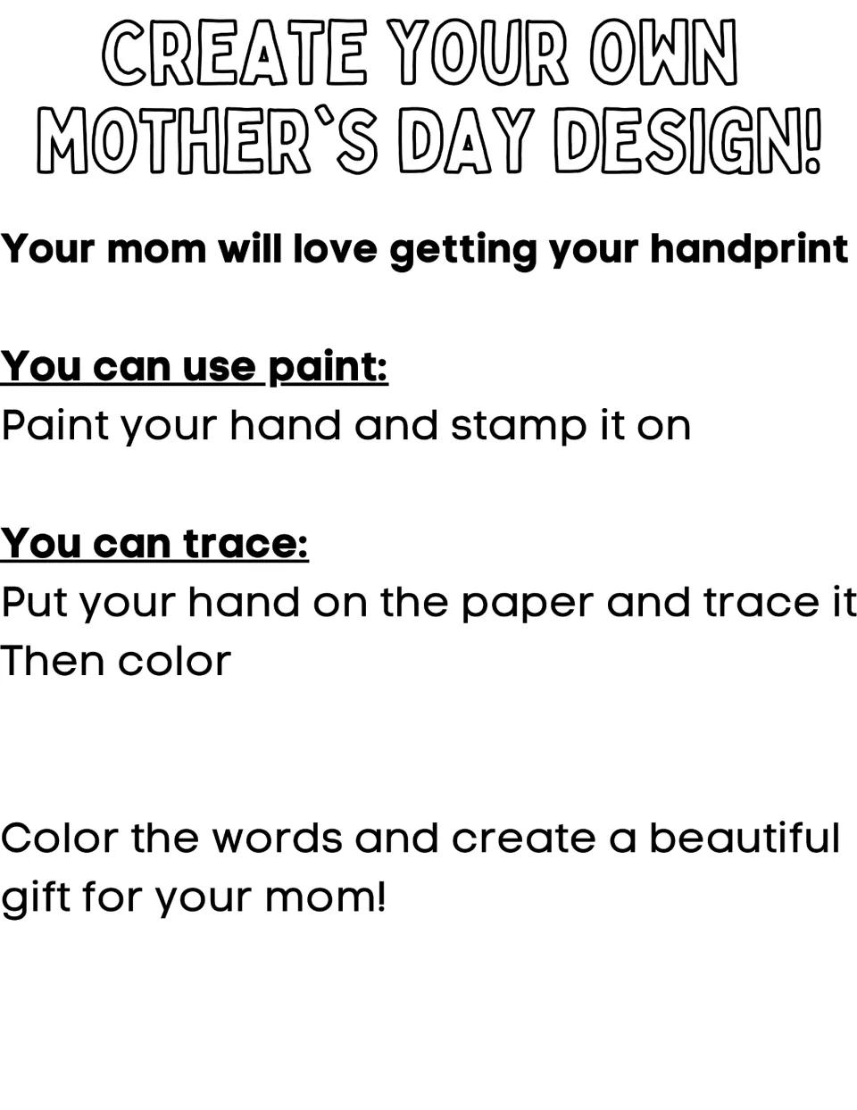 Create your own Mother's Day design directions: paint and stamp your hand or trace it, then color the words as a gift