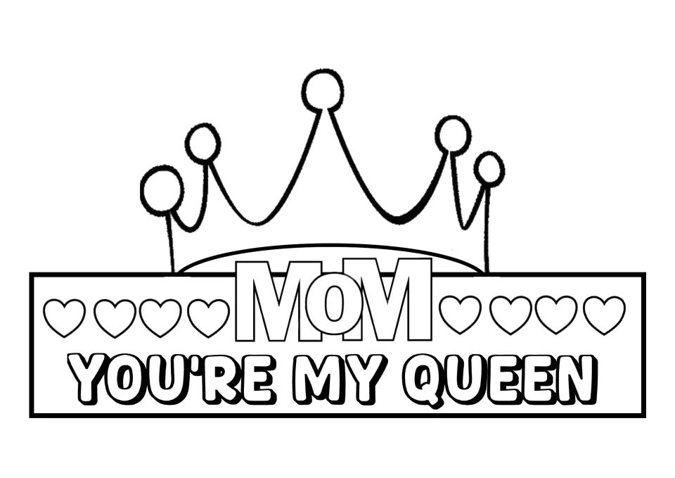 Mom, You're My Queen crown to color and cut out: a pointed crown outline above a band with MOM in block letters and hearts