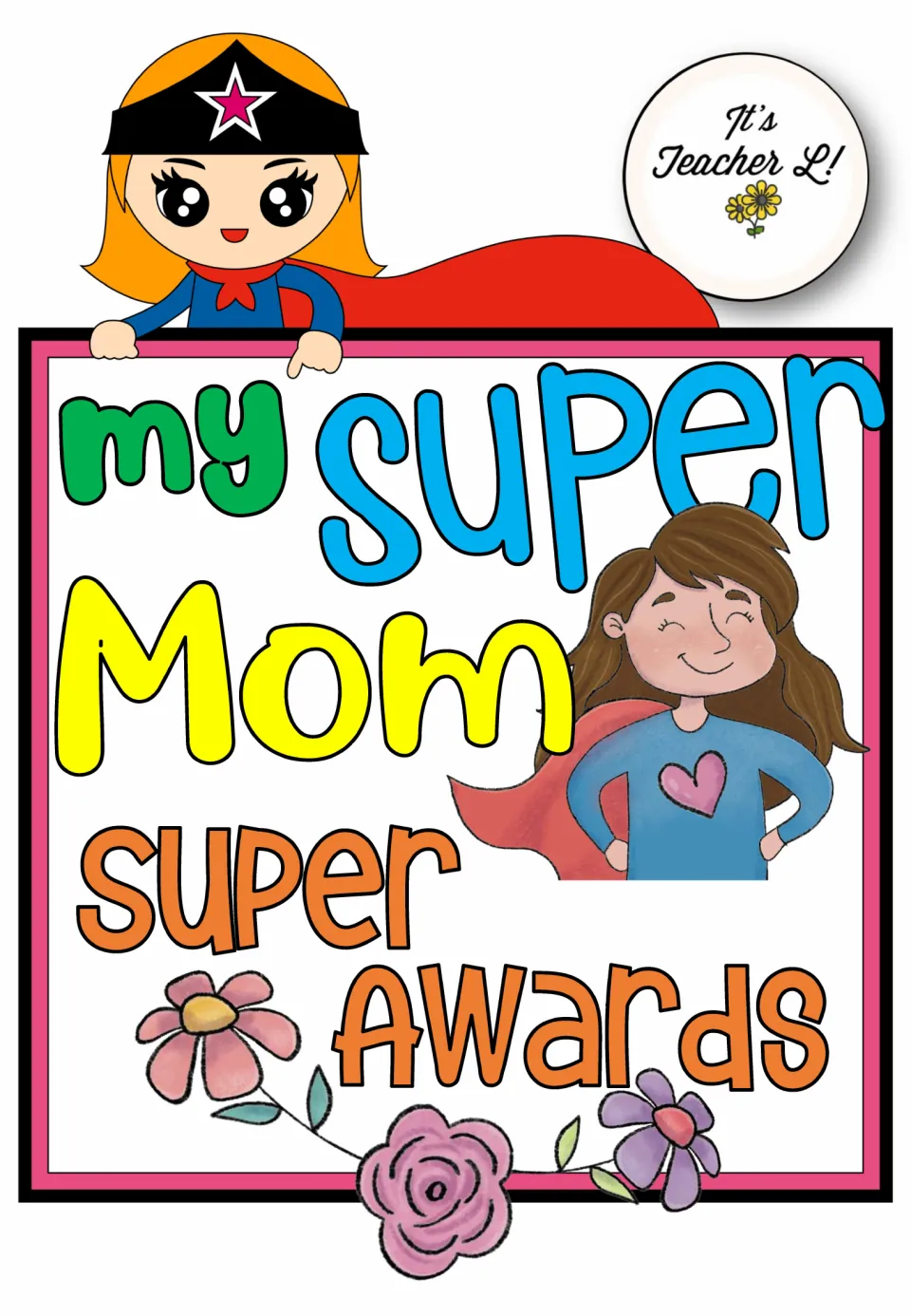 Cover of My Super Mom Super Awards, showing a smiling caped mom with a heart shirt, a superhero girl and pink flowers