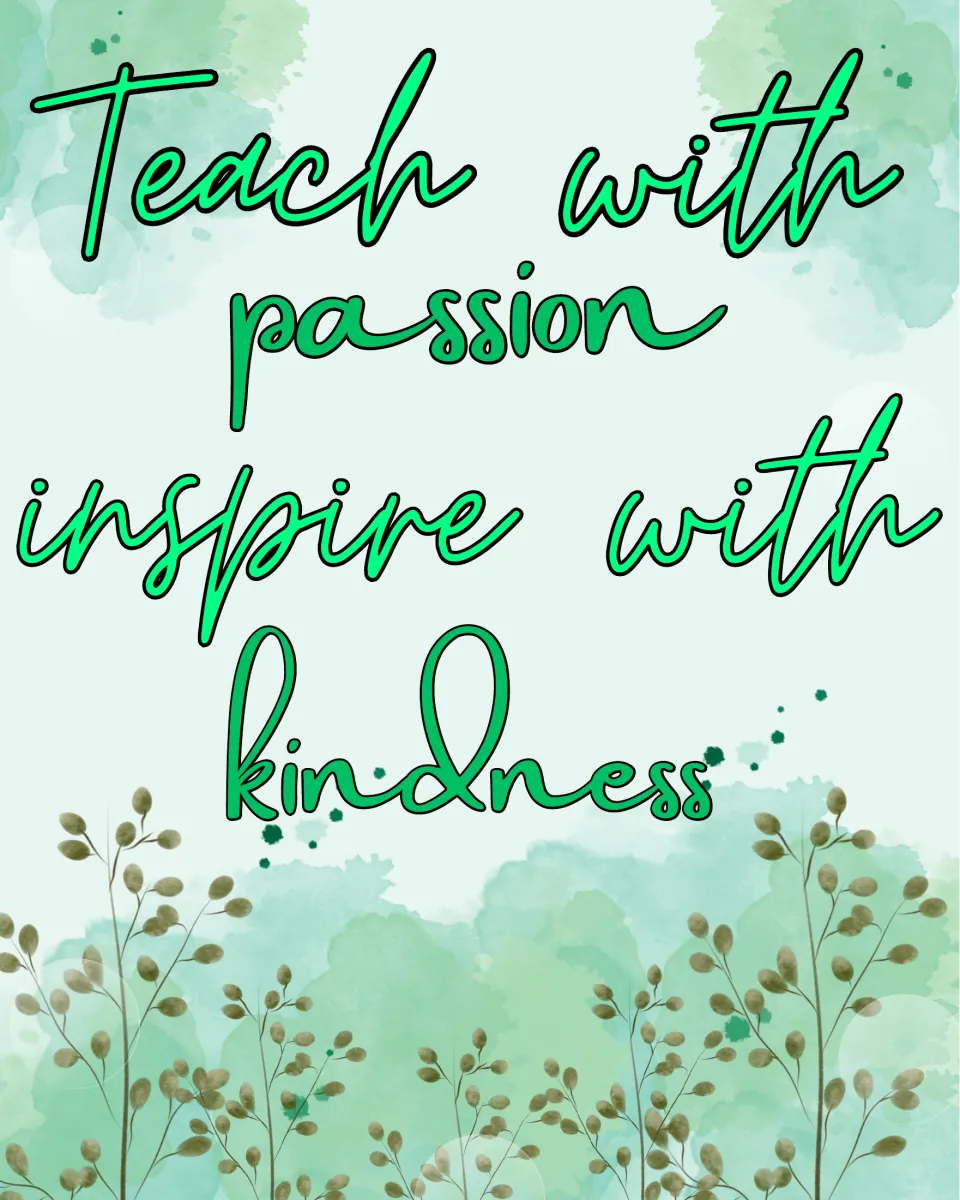 Quote poster reading "Teach with passion, inspire with kindness" in green script over watercolor wash and leafy stems