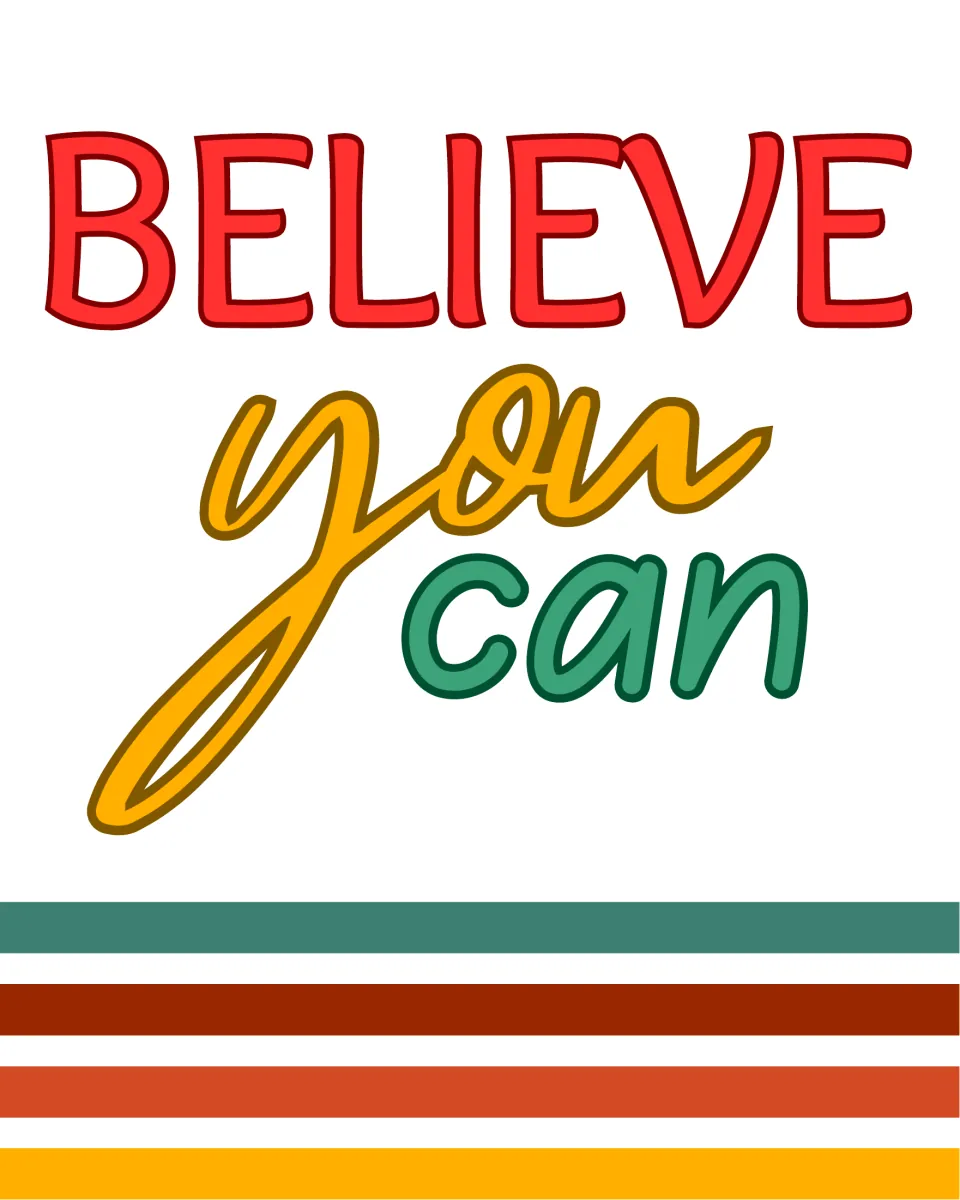 "Believe you can" in red capitals, yellow script and green lowercase above four retro color stripes