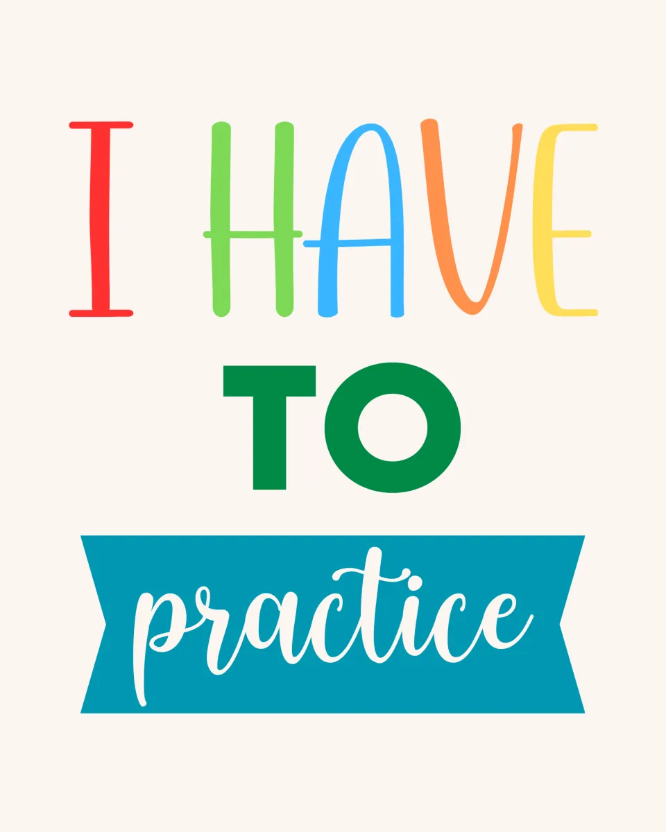 Quote poster reading "I have to practice" in multicolor letters, green TO and white script practice on teal