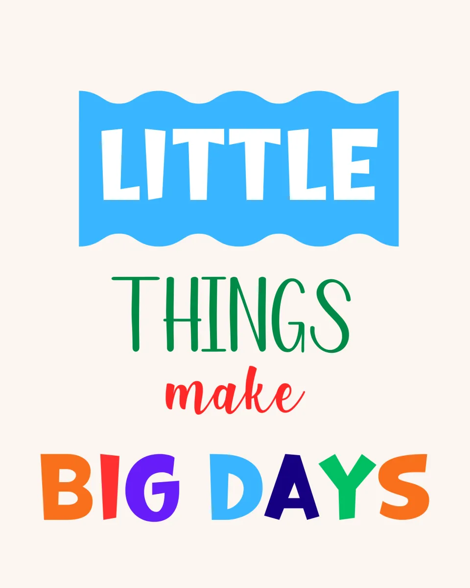 Quote poster reading "Little things make big days" with LITTLE on a blue banner, green THINGS and multicolor BIG DAYS