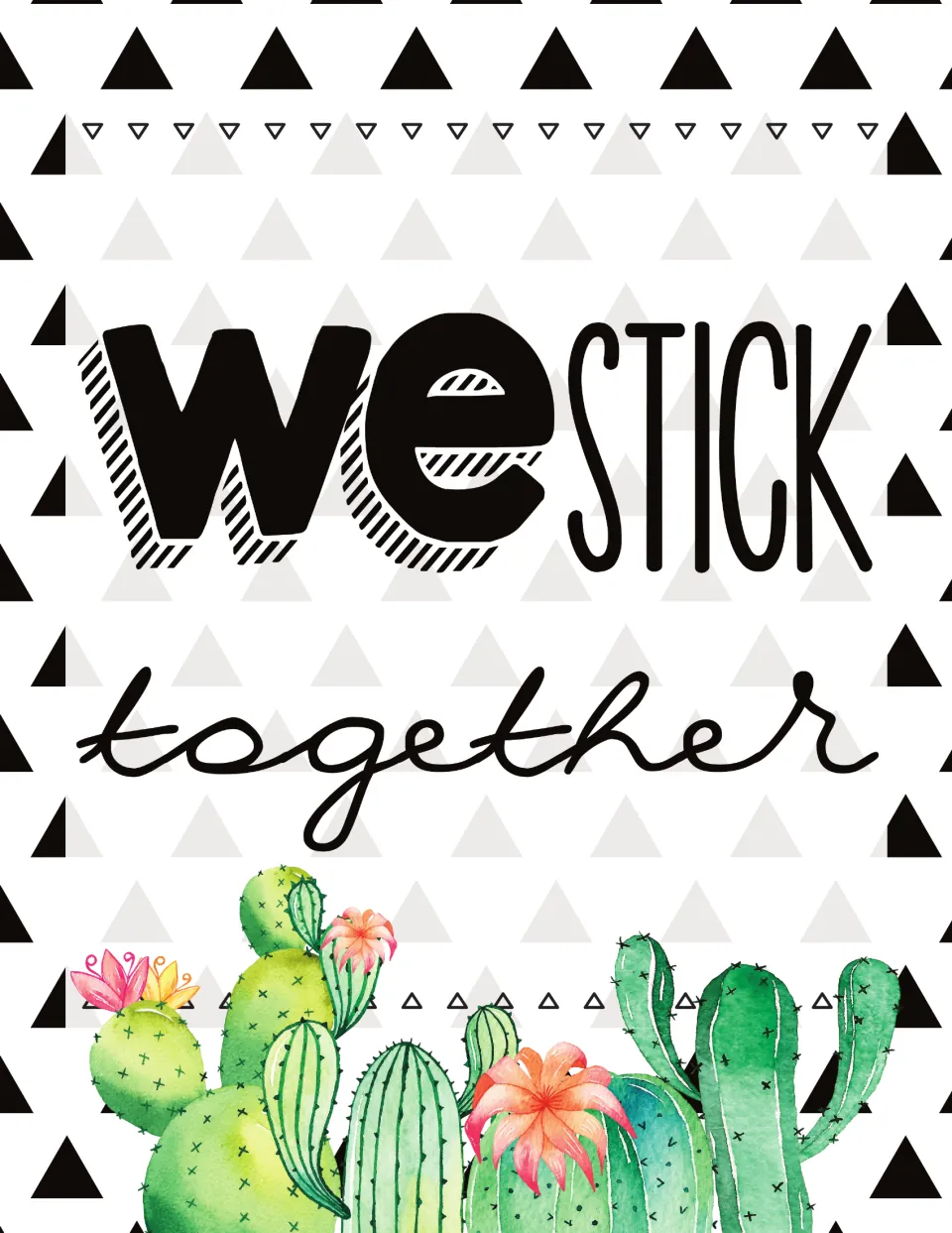 We Stick Together poster on a black and gray triangle pattern, with flowering watercolor cacti along the bottom