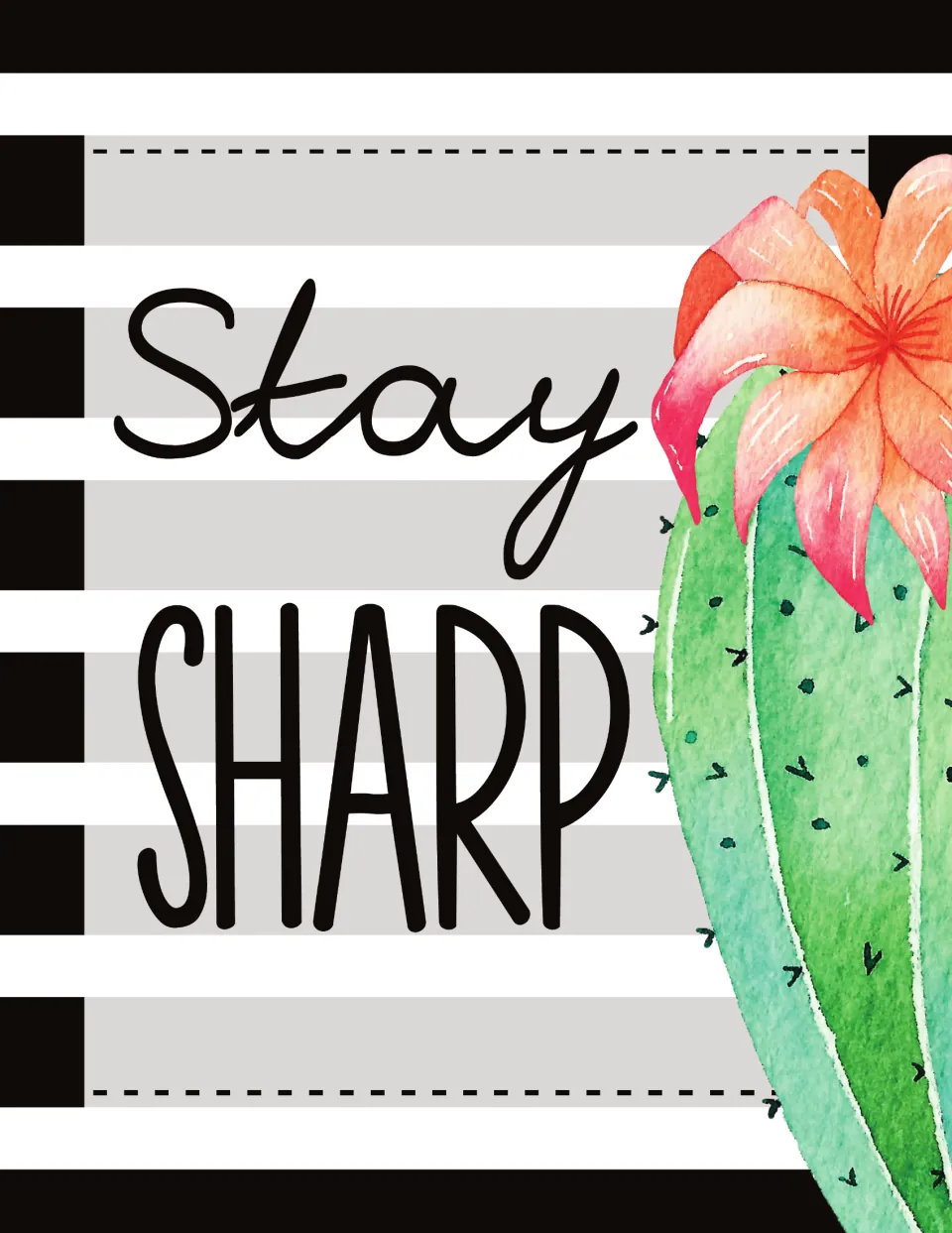 Stay Sharp poster in cursive and tall capital letters on black and white stripes beside a coral-flowered cactus