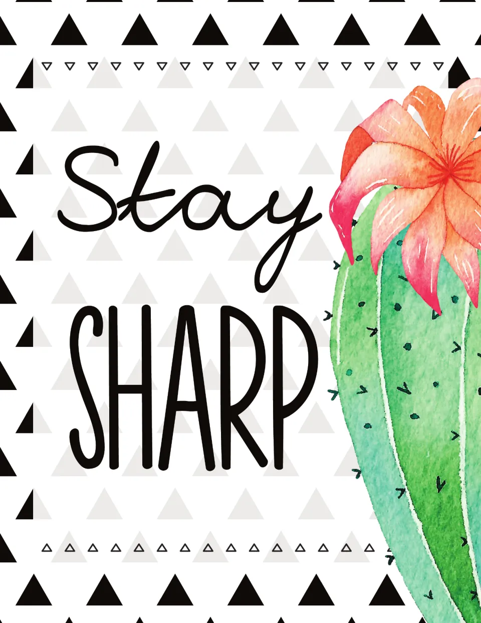 Stay Sharp poster on a black and gray triangle pattern beside one tall watercolor cactus topped with a coral flower
