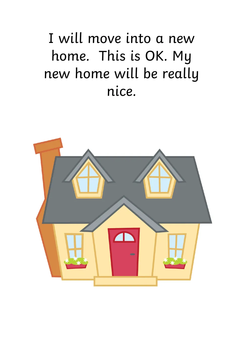Reassurance page: text says moving into a new home is OK and it will be really nice, with a yellow house pictured
