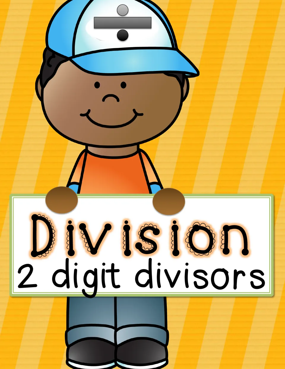 Division: 2 digit divisors cover showing a cartoon boy in a cap with a division sign, holding up the title sign