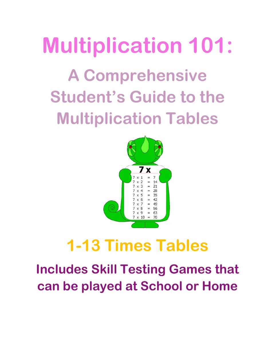Multiplication 101 cover: a student guide to the 1-13 times tables with skill games; a chameleon holds a 7x chart