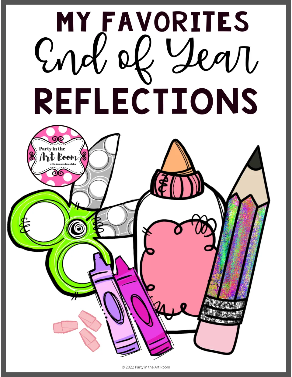 Cover of My Favorites End of Year Reflections by Party in the Art Room, with scissors, glue, crayon and pencil art