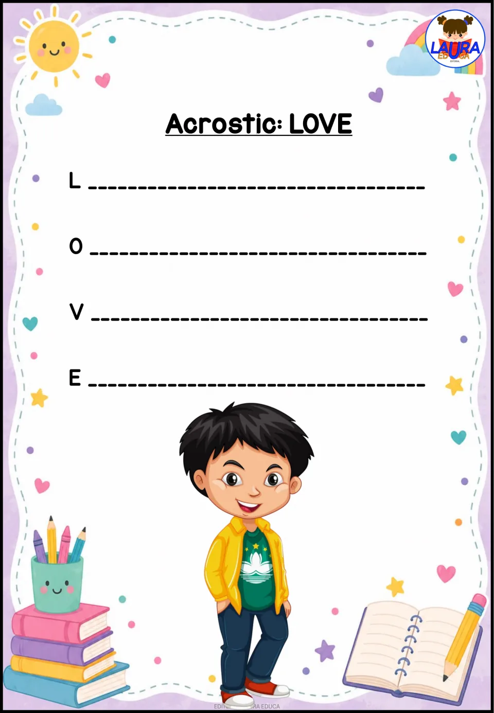Acrostic: LOVE. Students write one line starting with each letter L, O, V and E to compose a four-line acrostic poem