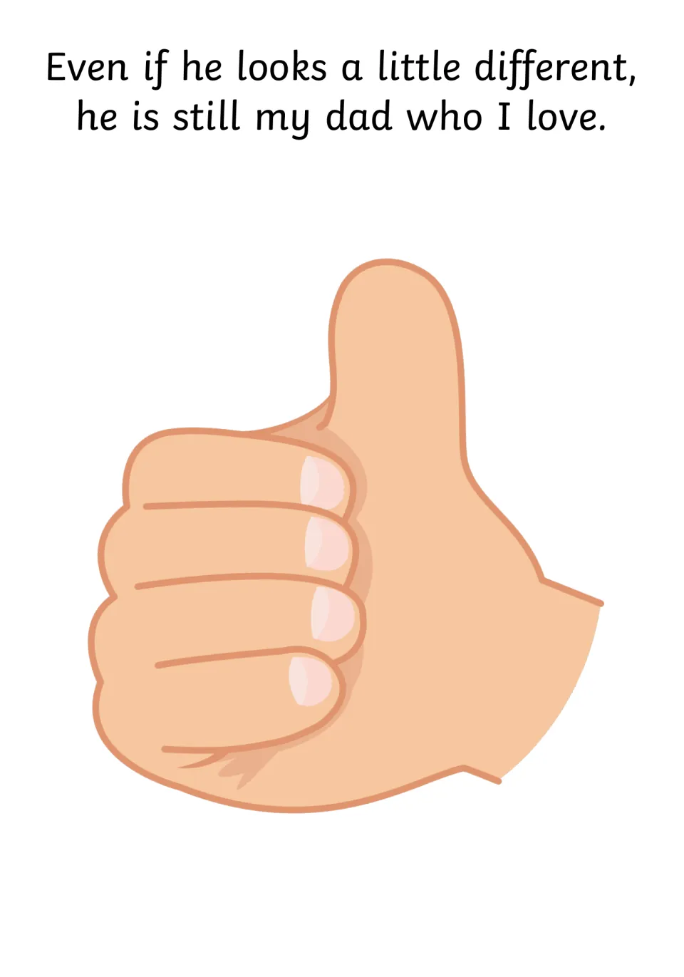 Reassurance page: even if he looks a little different, he is still my dad who I love, with a thumbs-up picture