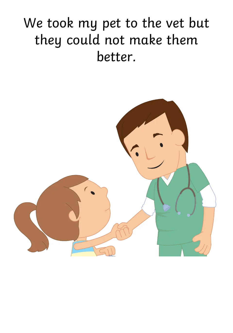 Visit to the vet: 'We took my pet to the vet but they could not make them better,' with a child holding the vet's hand