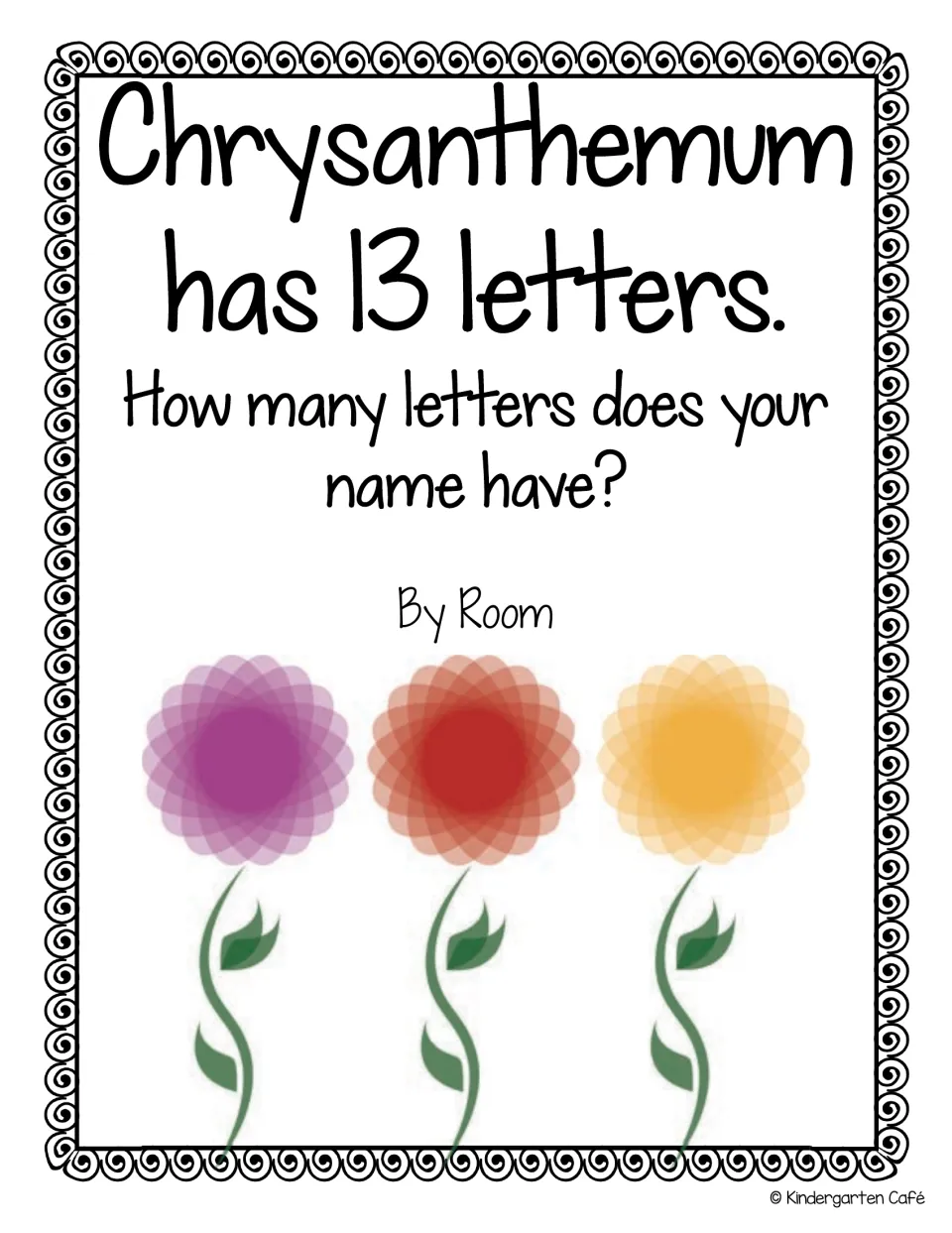 Class book cover: Chrysanthemum has 13 letters. How many letters does your name have? By Room, with three flowers