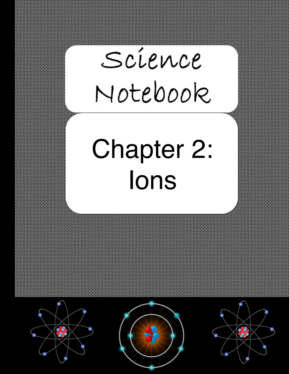 Chapter 2: Ions divider page in the science notebook, with atom models across the bottom