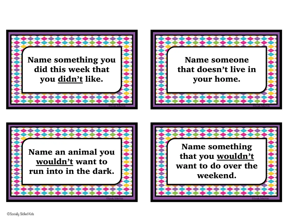 Past and conditional negatives: name something you didn't like this week, someone not in your home, an animal to avoid