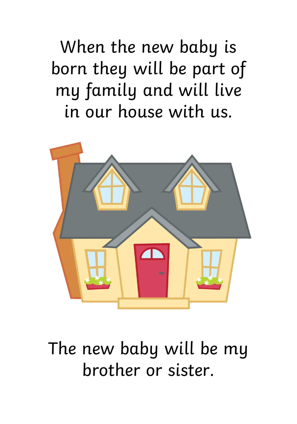 Welcoming a sibling: the new baby will join the family, live in our house and be my brother or sister, shown with a home