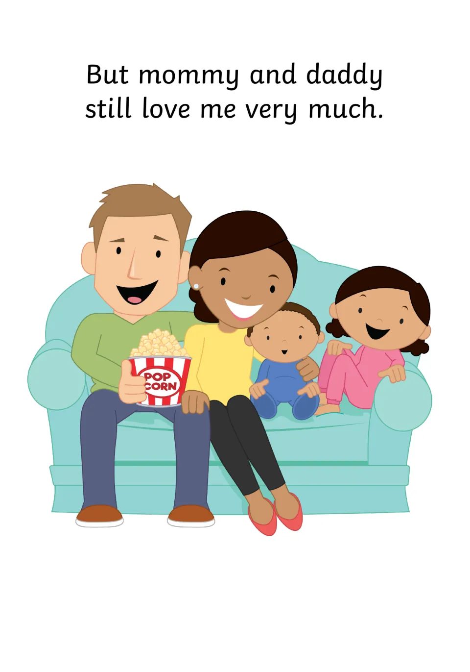 Closing reassurance: But mommy and daddy still love me very much, as the whole family shares popcorn on a sofa