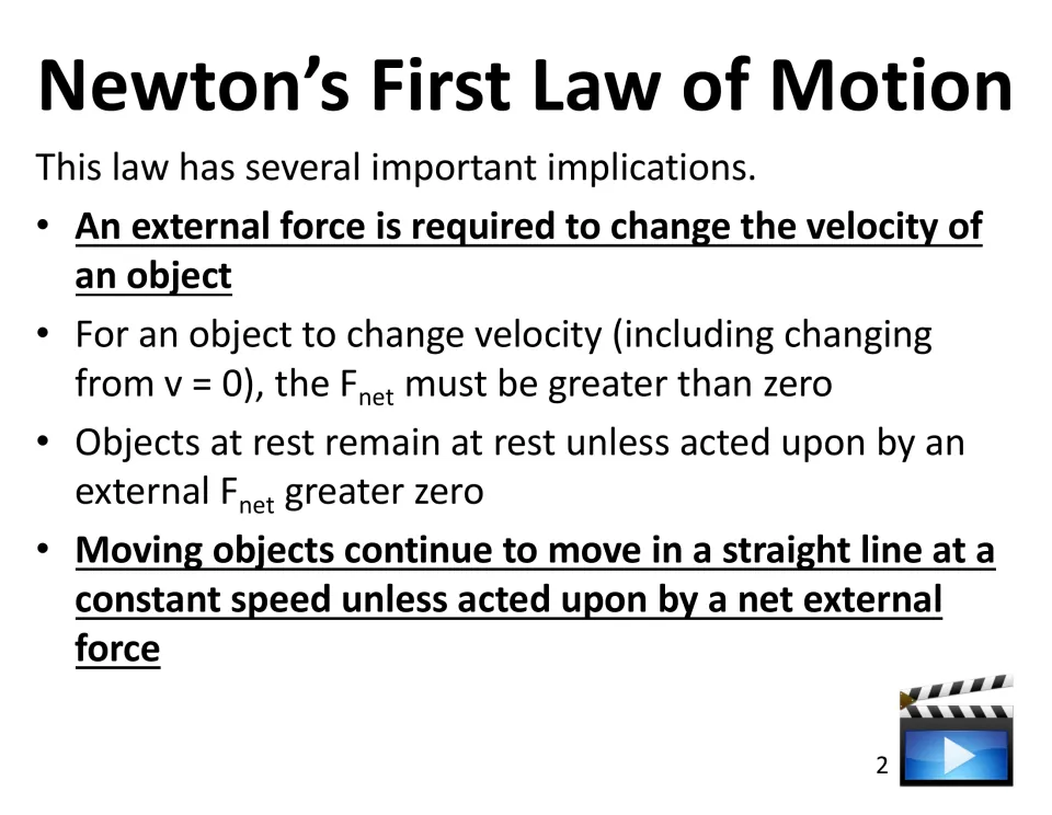 First law implications: external net force changes velocity; objects stay at rest or move straight at constant speed