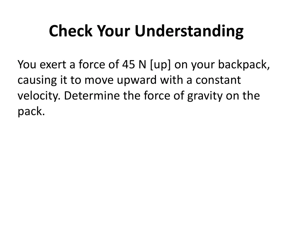 Check your understanding: find the force of gravity on a backpack lifted at constant velocity with a 45 N upward force
