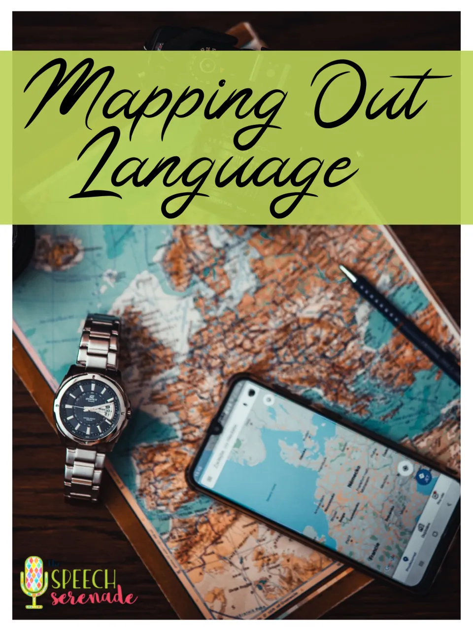 Mapping Out Language cover from The Speech Serenade showing a wristwatch, pen and a phone map app resting on a paper map