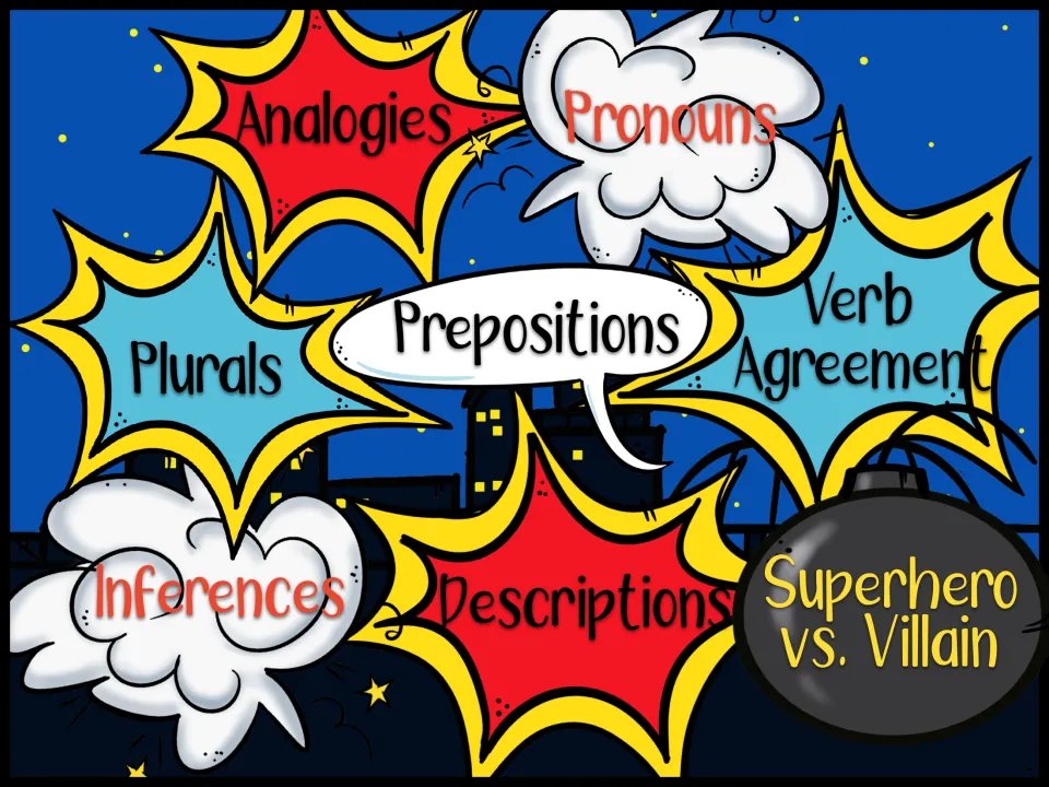 Skill menu: analogies, pronouns, plurals, prepositions, verb agreement, inferences, descriptions or superhero vs. villain