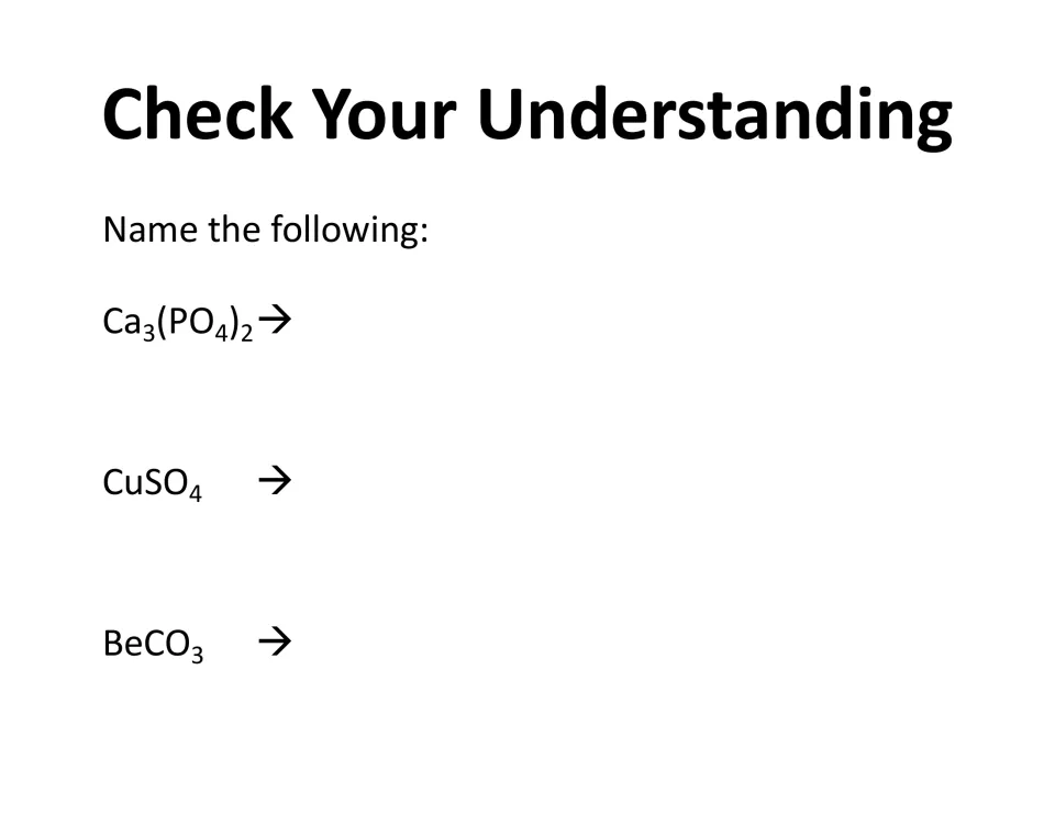 Check your understanding: students name three ionic compounds with polyatomic ions, Ca3(PO4)2, CuSO4 and BeCO3