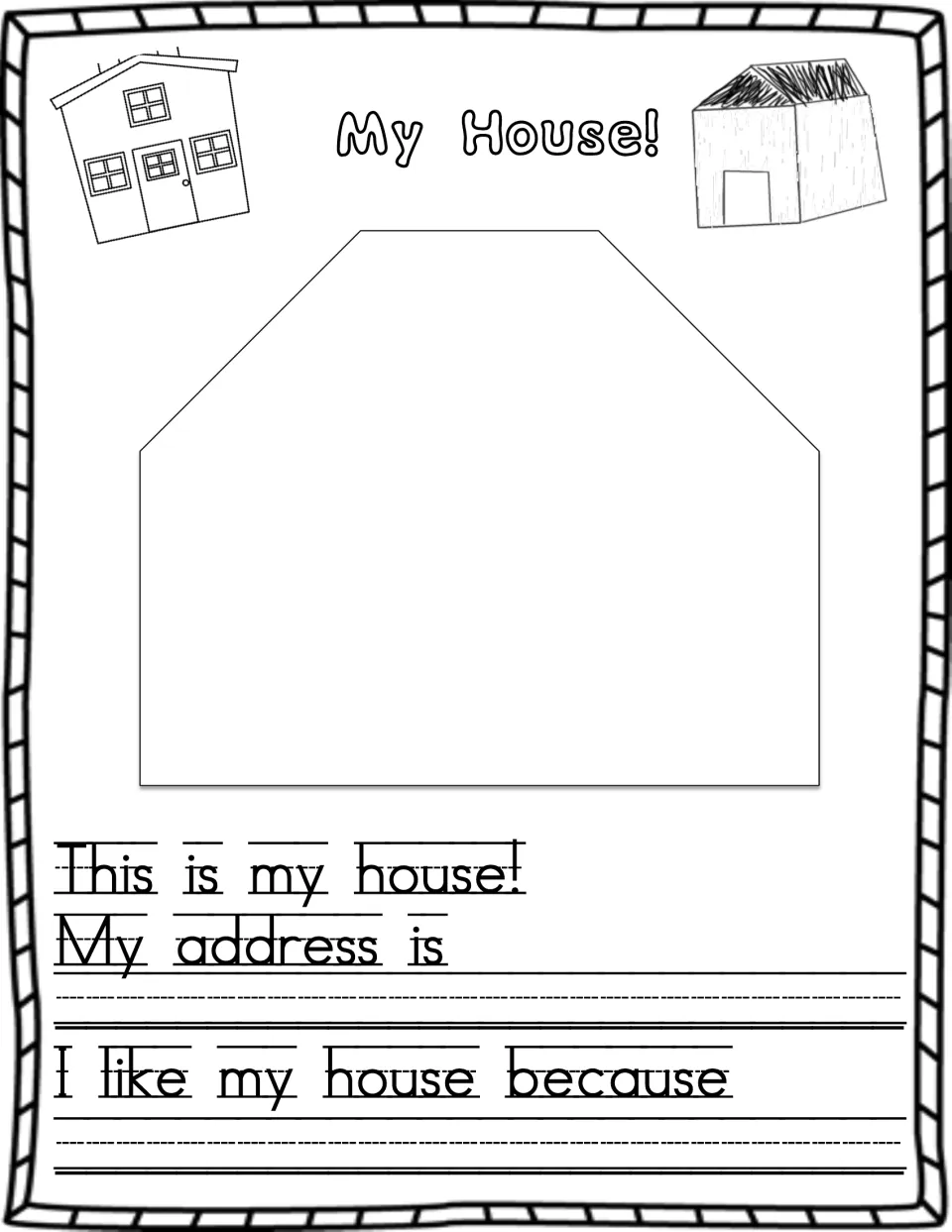 My House: students draw their home in the house outline, write their street address and finish 'I like my house because'