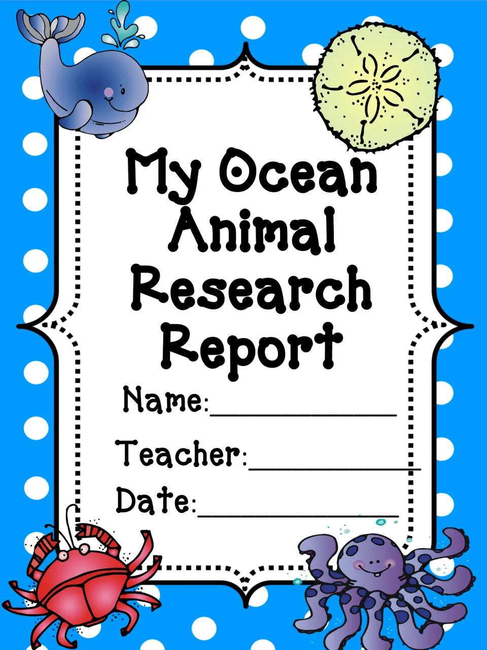 Color cover titled My Ocean Animal Research Report with name, teacher and date blanks, a whale, sand dollar, crab and octopus