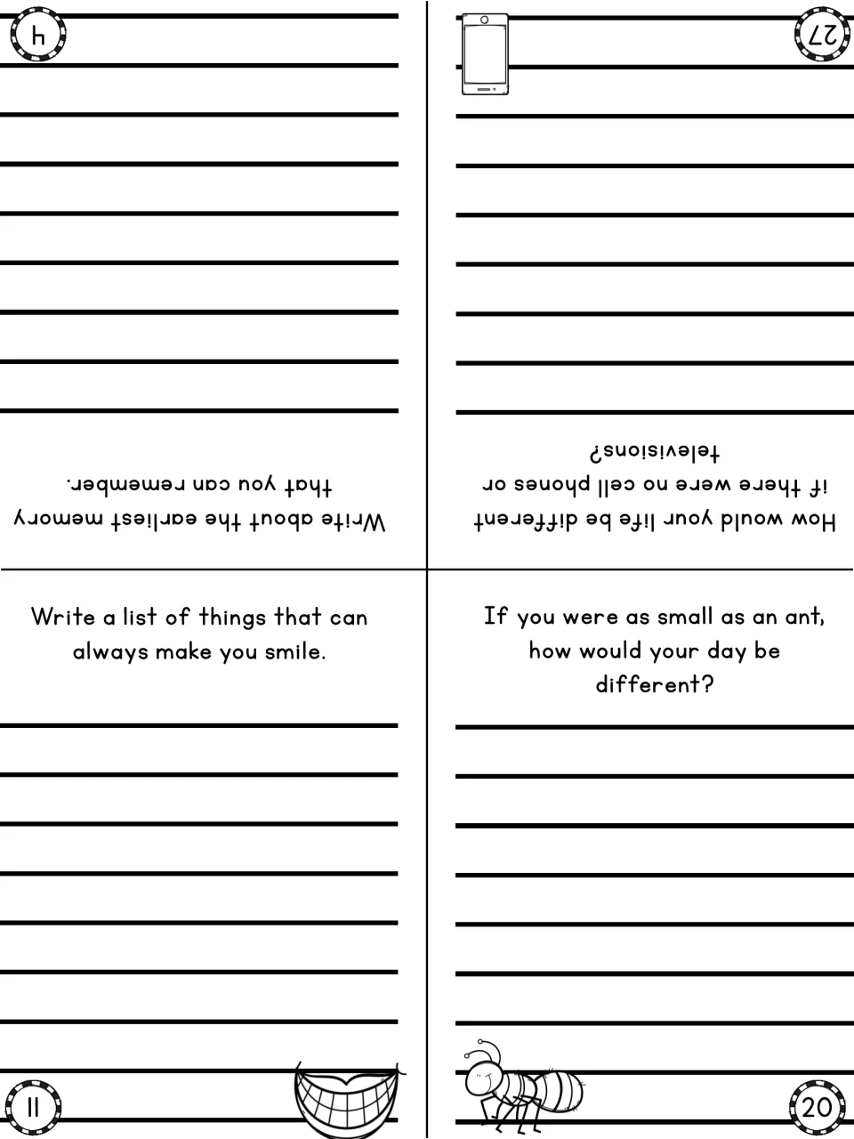 Prompts 4 (earliest memory), 11 (what makes you smile), 20 (small as an ant) and 27 (life without phones or TV)