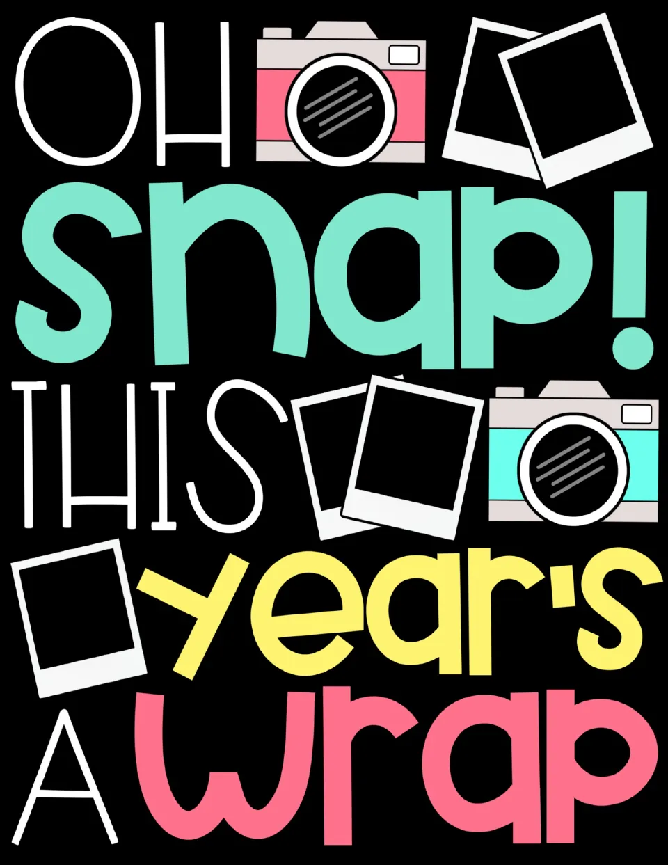 Oh Snap! This Year's a Wrap poster on black with teal, yellow and pink lettering, cameras and instant photo frames