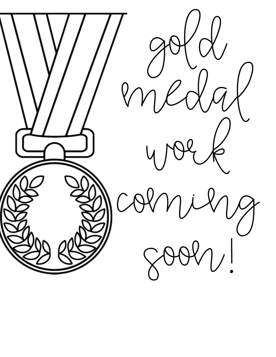 Black-and-white gold medal work coming soon! sign in cursive script beside an outlined medal with ribbon to color