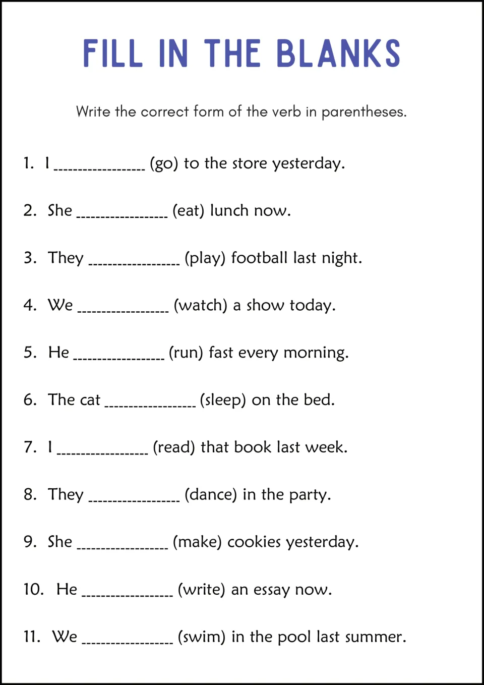 Fill in the Blanks: students write the right tense of go, eat, play, sleep, swim and other verbs in 11 sentences