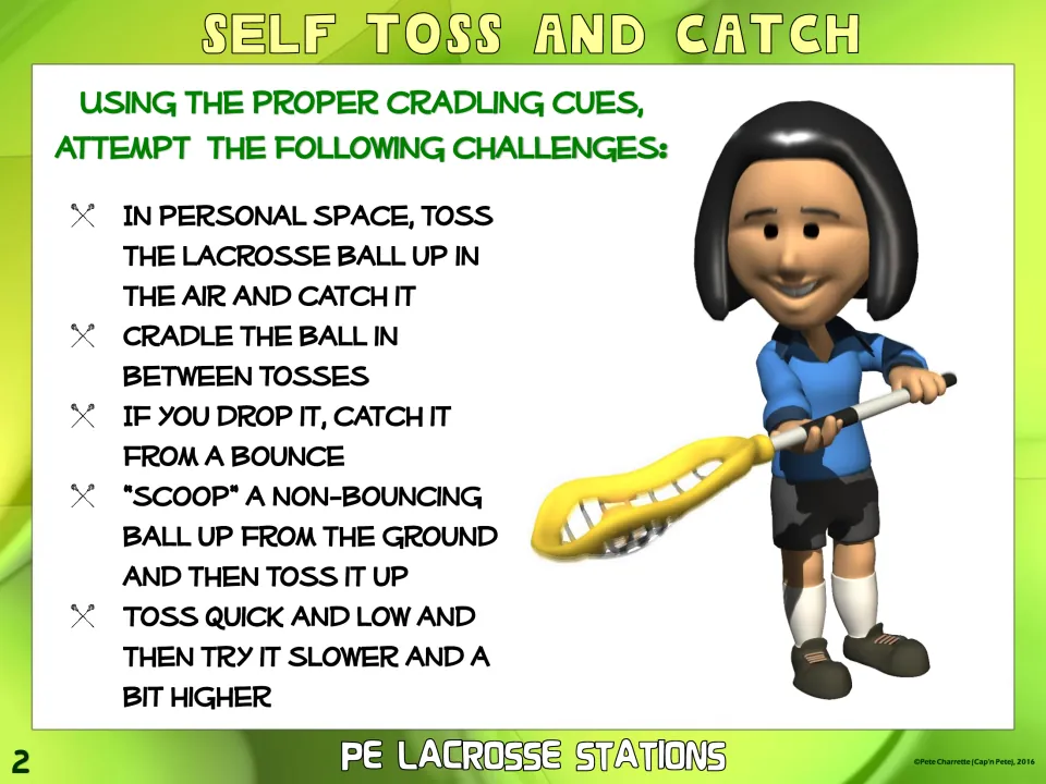 Self Toss and Catch: students toss a ball up and catch it, cradle between tosses, and scoop a ball from the ground