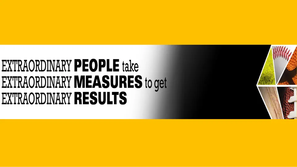 Yellow PE poster: "Extraordinary people take extraordinary measures to get extraordinary results"