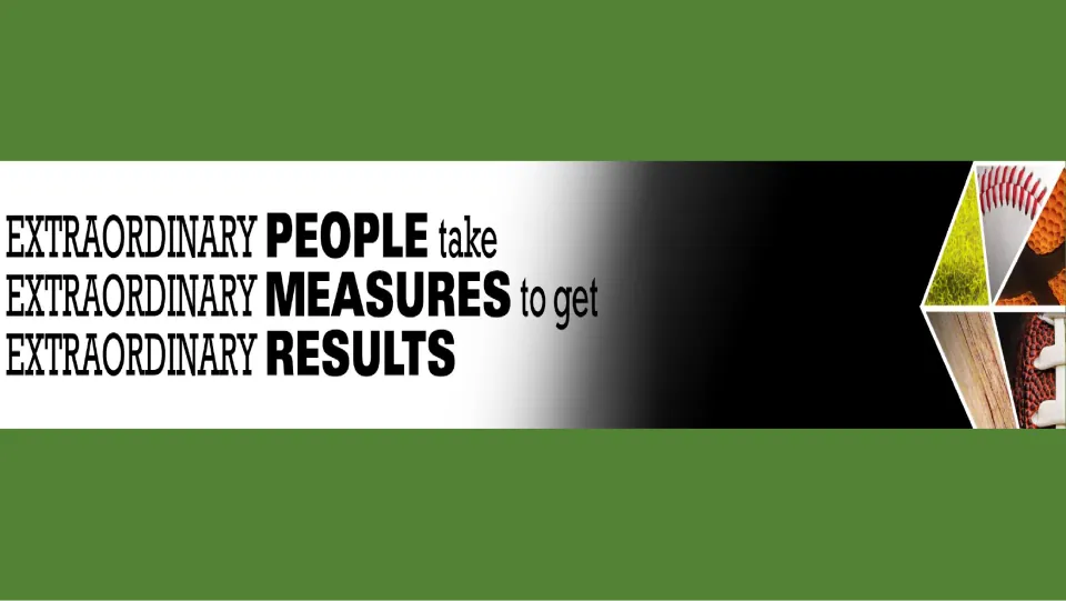 Dark green PE poster: "Extraordinary people take extraordinary measures to get extraordinary results"