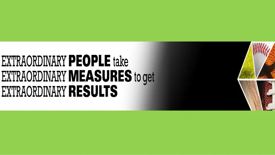 Lime green PE poster: "Extraordinary people take extraordinary measures to get extraordinary results"