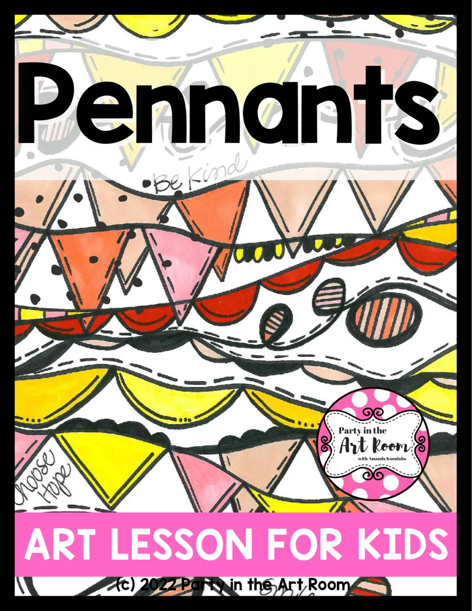 Pennants art lesson for kids cover: colorful hand-drawn strings of pennant flags with the phrases Be Kind and Choose Hope