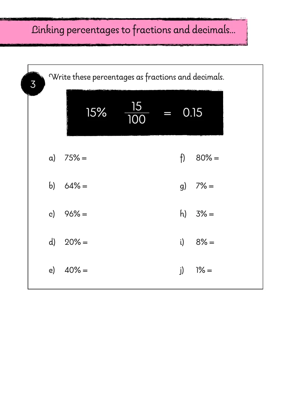 Exercise 3: write ten percentages as fractions and decimals, using the example 15% = 15/100 = 0.15