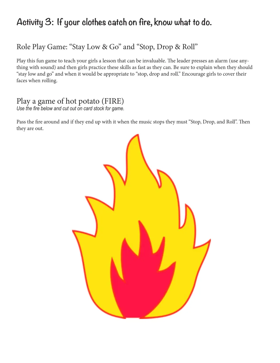 Clothes on fire: students role-play stay low and go and stop, drop and roll, then play hot potato with a cut-out flame