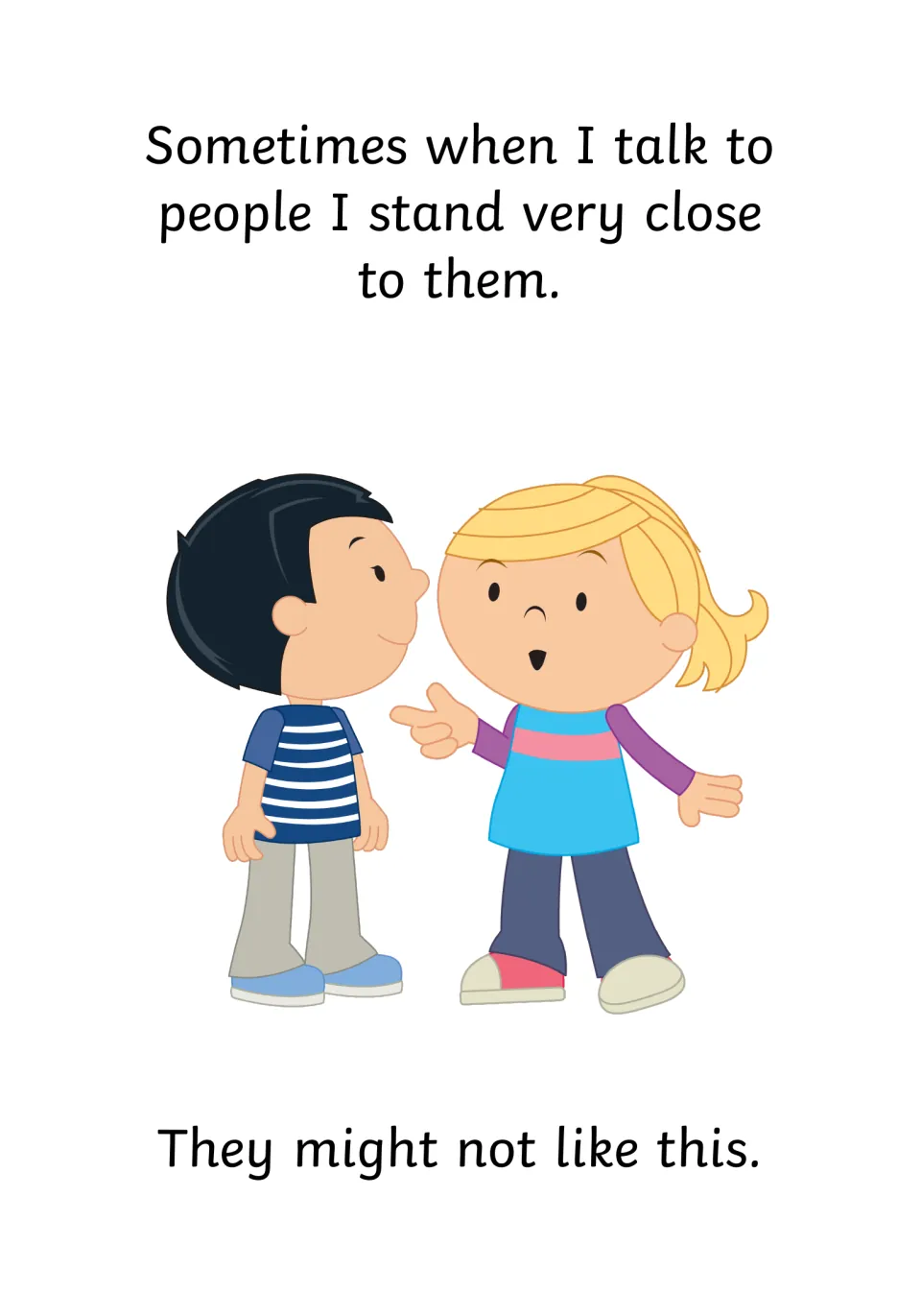 Standing too close: a girl talks right up against a boy's face, with the warning that others might not like this