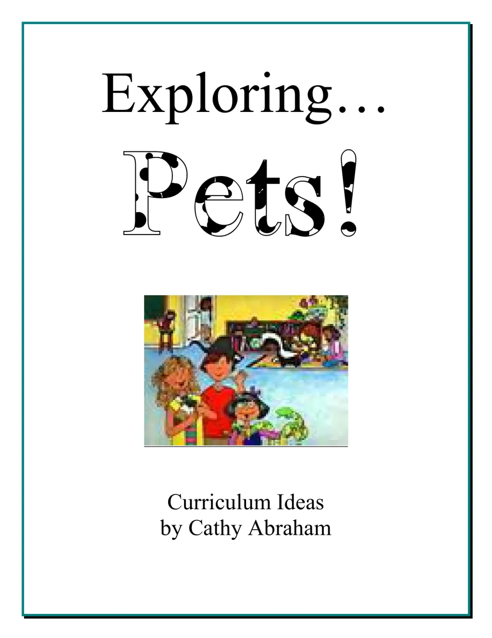 Cover of the pets curriculum featuring the words “Exploring… Pets!” and “Curriculum Ideas by Cathy Abraham.”